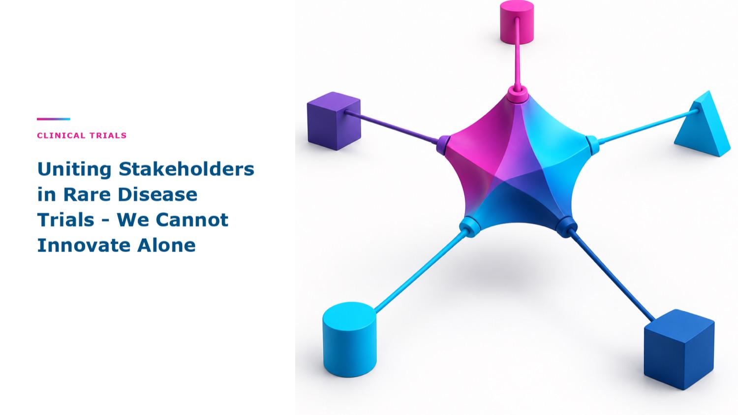 Stakeholder Collaboration in Clinical Trials: We Cannot Innovate Alone