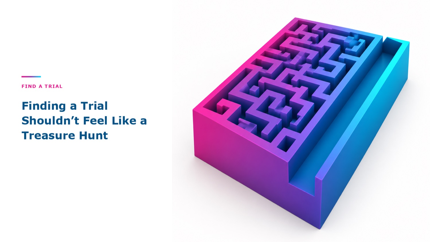 Finding a Trial Shouldn’t Feel Like a Treasure Hunt