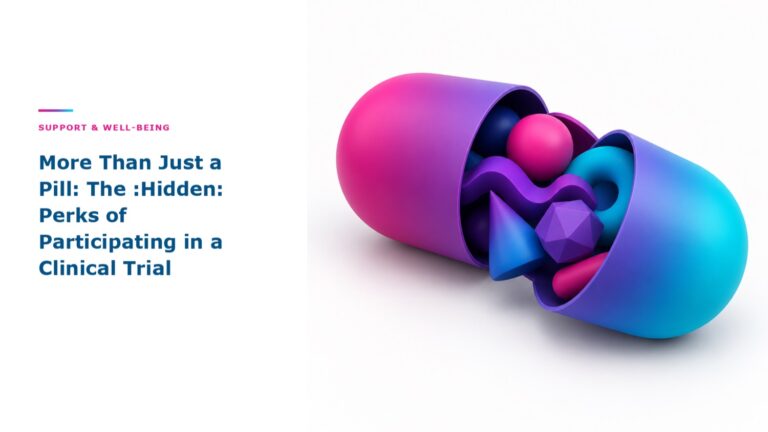 More Than Just a Pill: The ‘Hidden’ Perks of Participating in a Clinical Trial