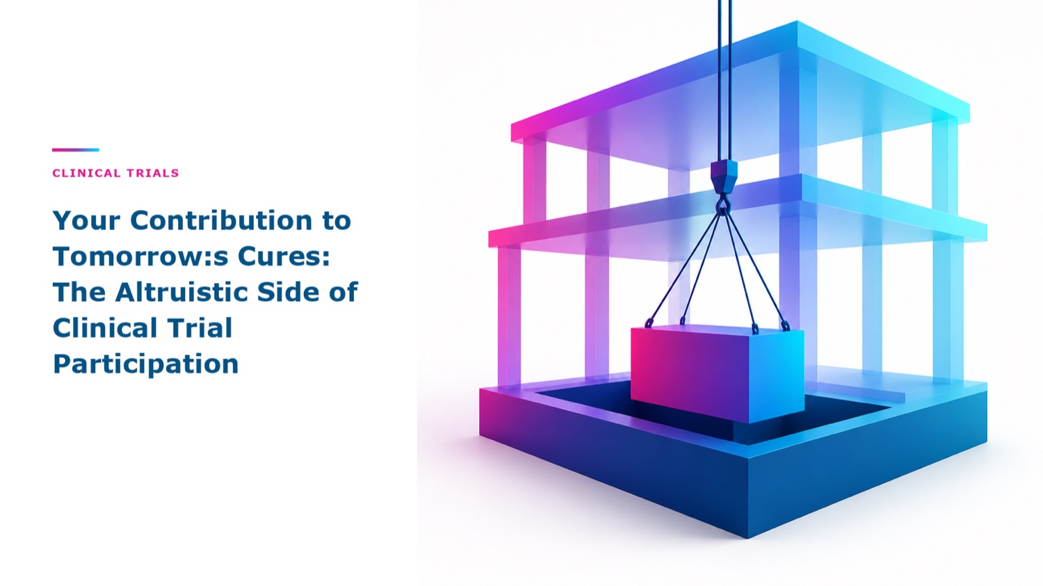 Your Contribution to Tomorrow's Cures: The Altruistic Side of Clinical Trial Participation