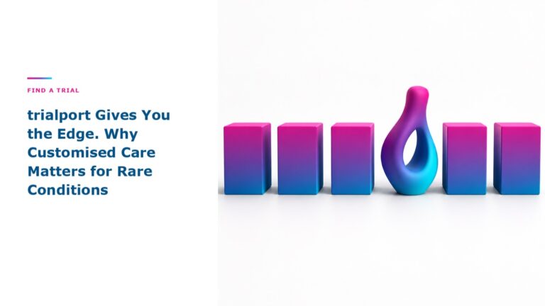 trialport Gives You the Edge. Why Customised Care Matters for Rare Conditions