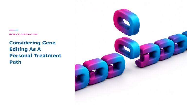 Considering Gene Editing As A Personal Treatment Path