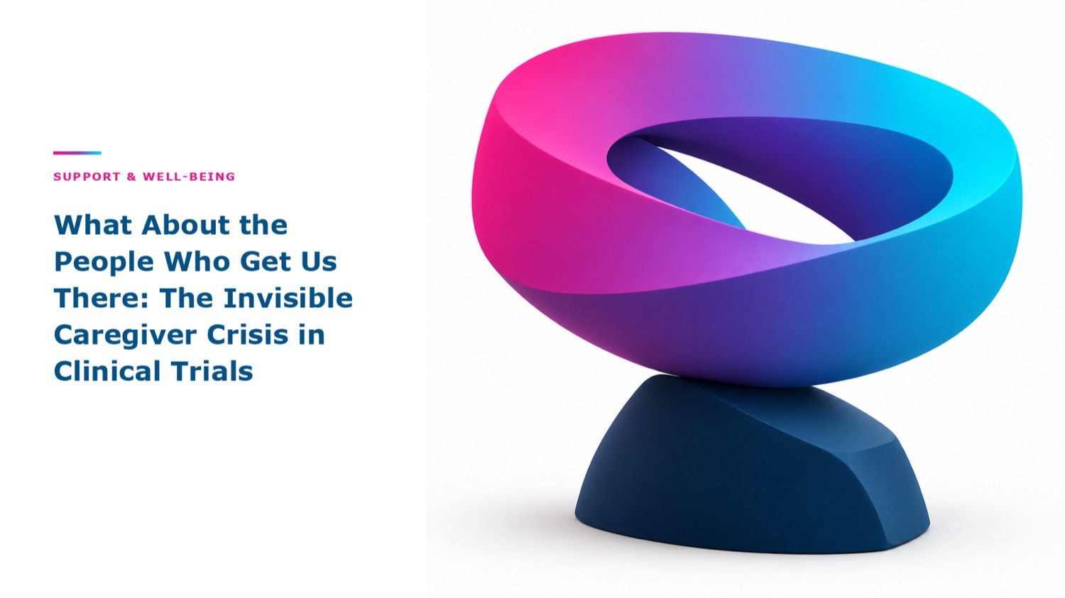 What About the People Who Get Us There? The Invisible Caregiver Crisis in Clinical Trials