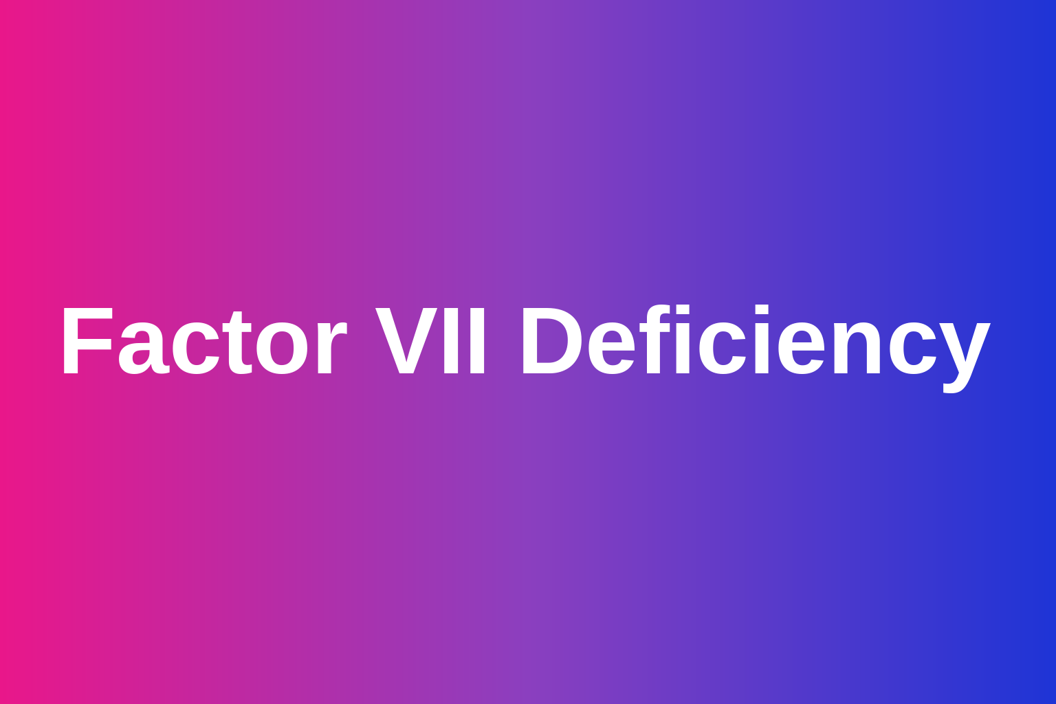 trialport plain-language guide to Factor VII Deficiency