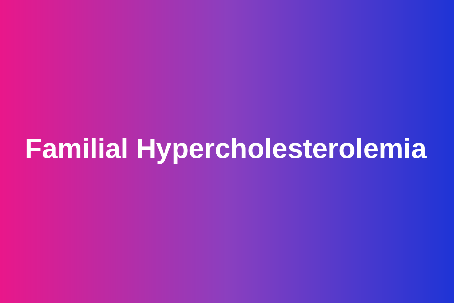 Familial Hypercholesterolemia