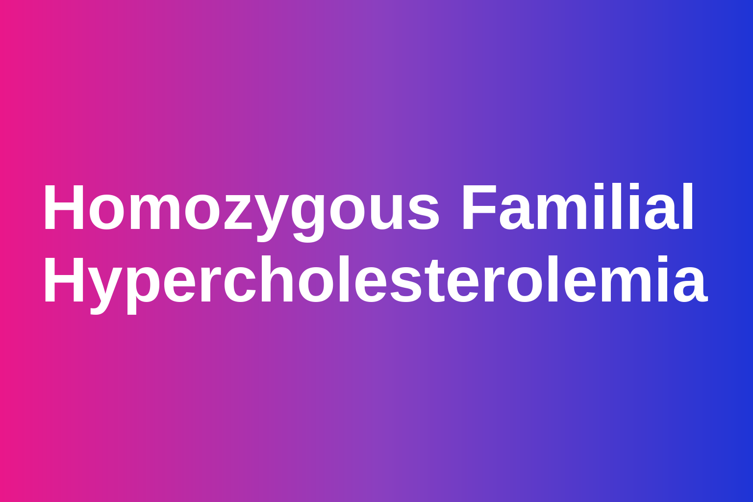 Homozygous Familial Hypercholesterolemia