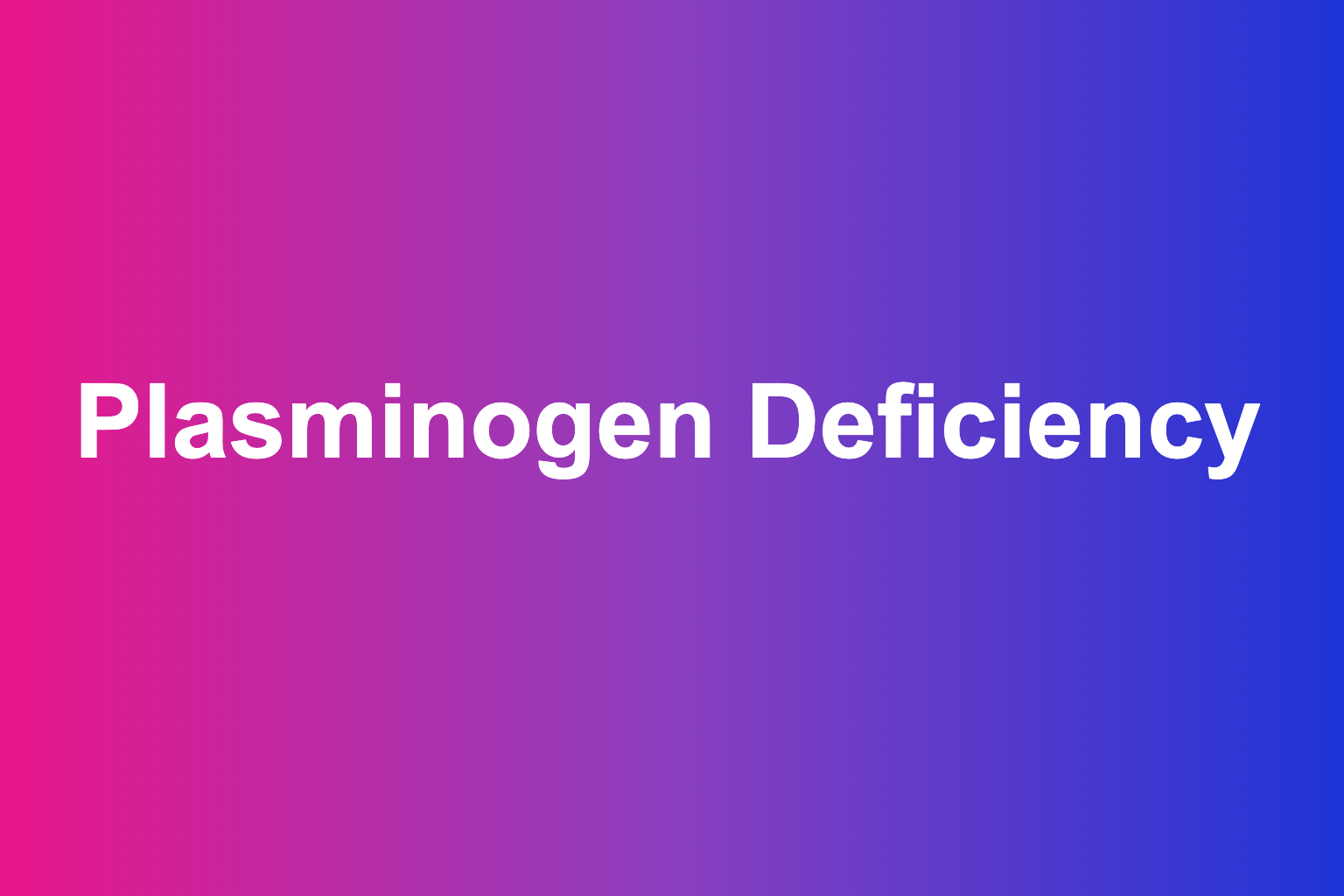 Gradient title card reading Plasminogen Deficiency, the header image for the trialport plain-language guide.